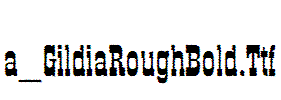 a_GildiaRoughBold