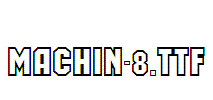 MACHIN-8