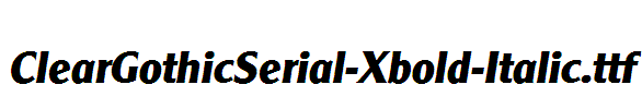 ClearGothicSerial-Xbold-Italic