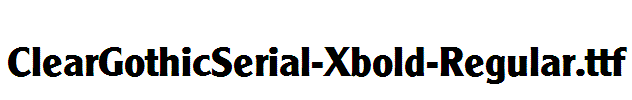 ClearGothicSerial-Xbold-Regular