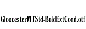 GloucesterMTStd-BoldExtCond