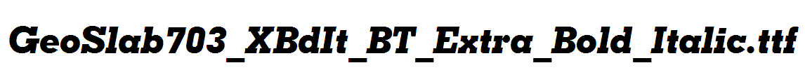 GeoSlab703_XBdIt_BT_Extra_Bold_Italic