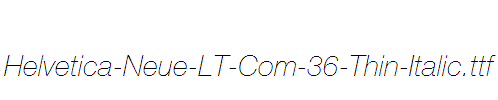 Helvetica-Neue-LT-Com-36-Thin-Italic
