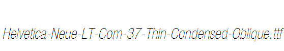 Helvetica-Neue-LT-Com-37-Thin-Condensed-Oblique