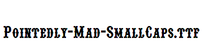 Pointedly-Mad-SmallCaps