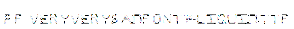 Pf_veryverybadfont7-Liquid