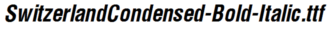 SwitzerlandCondensed-Bold-Italic