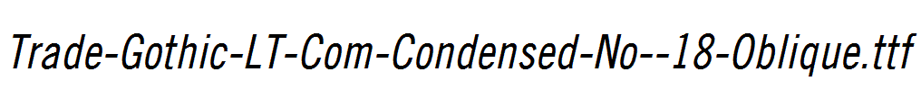 Trade-Gothic-LT-Com-Condensed-No--18-Oblique