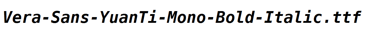 Vera-Sans-YuanTi-Mono-Bold-Italic